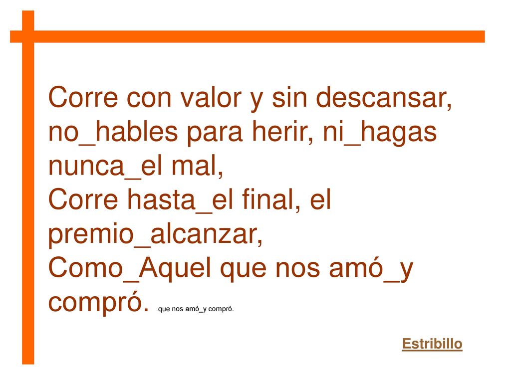 Corre con valor y sin descansar,