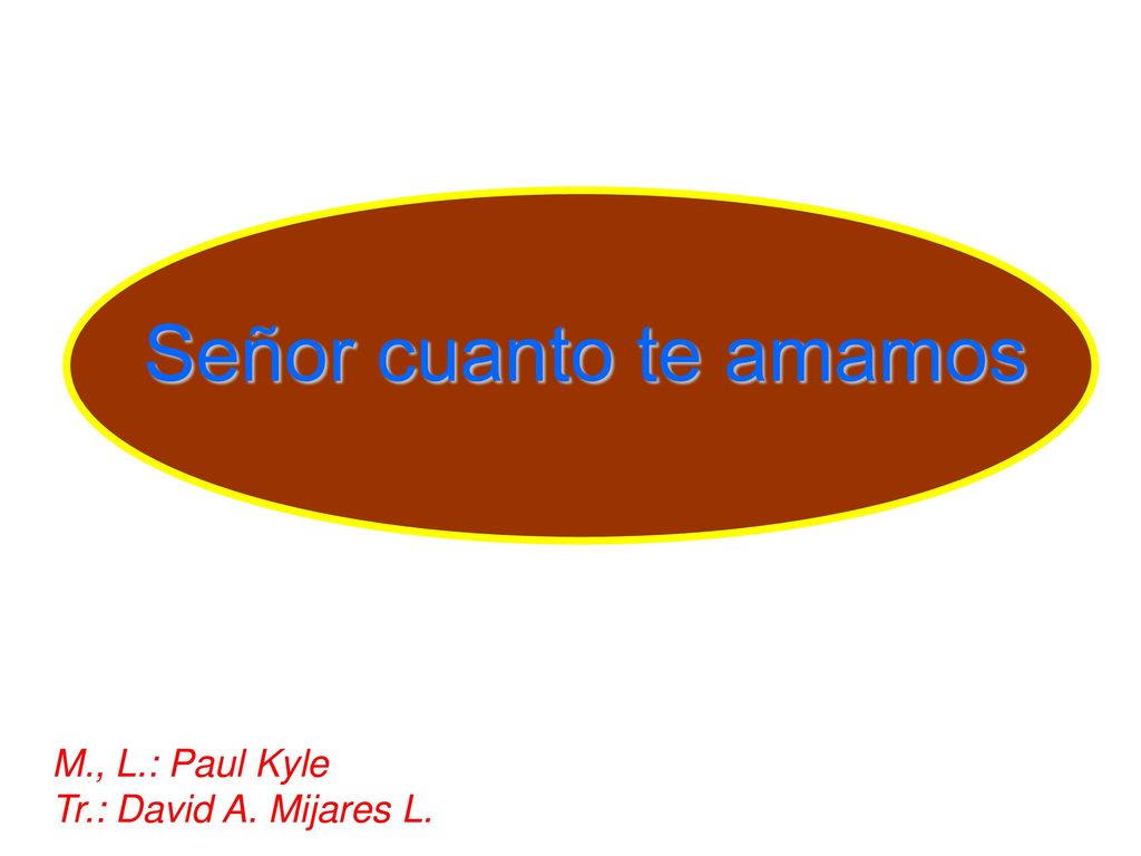 Señor cuanto te amamos M., L.: Paul Kyle Tr.: David A. Mijares L.