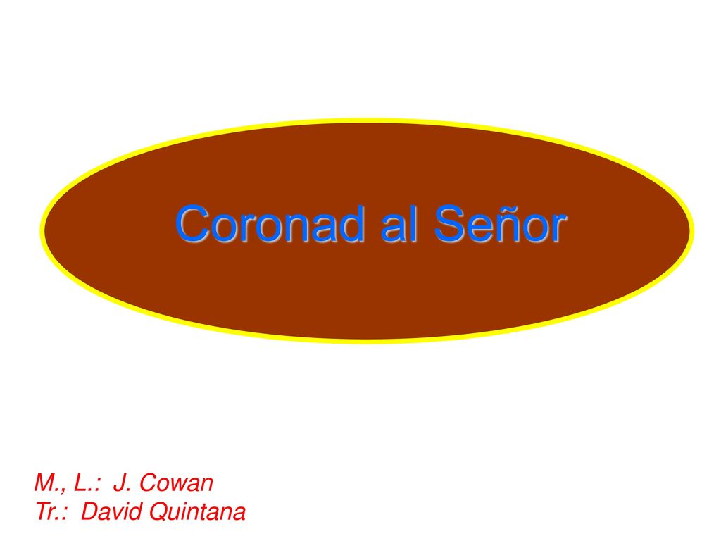 Coronad al Señor M., L.: J. Cowan Tr.: David Quintana
