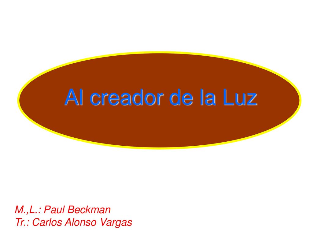 Al creador de la Luz M.,L.: Paul Beckman Tr.: Carlos Alonso Vargas