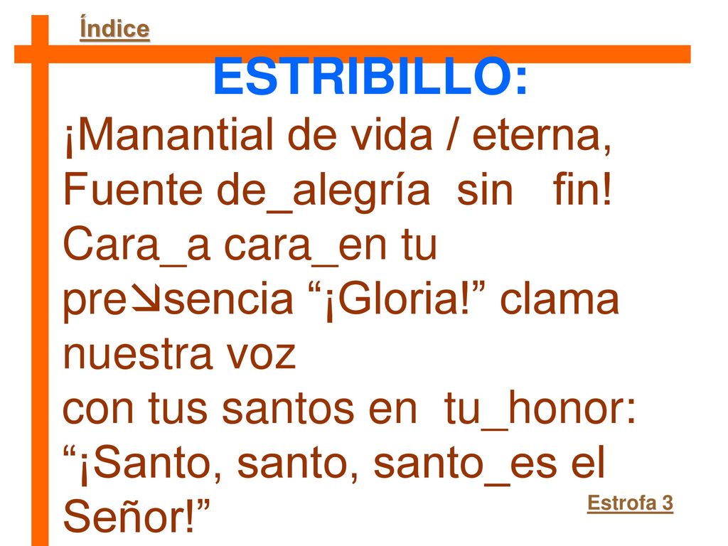 ESTRIBILLO: ¡Manantial de vida / eterna, Fuente de_alegría sin fin!