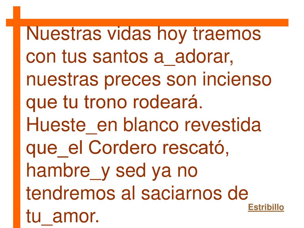 Nuestras vidas hoy traemos con tus santos a_adorar,