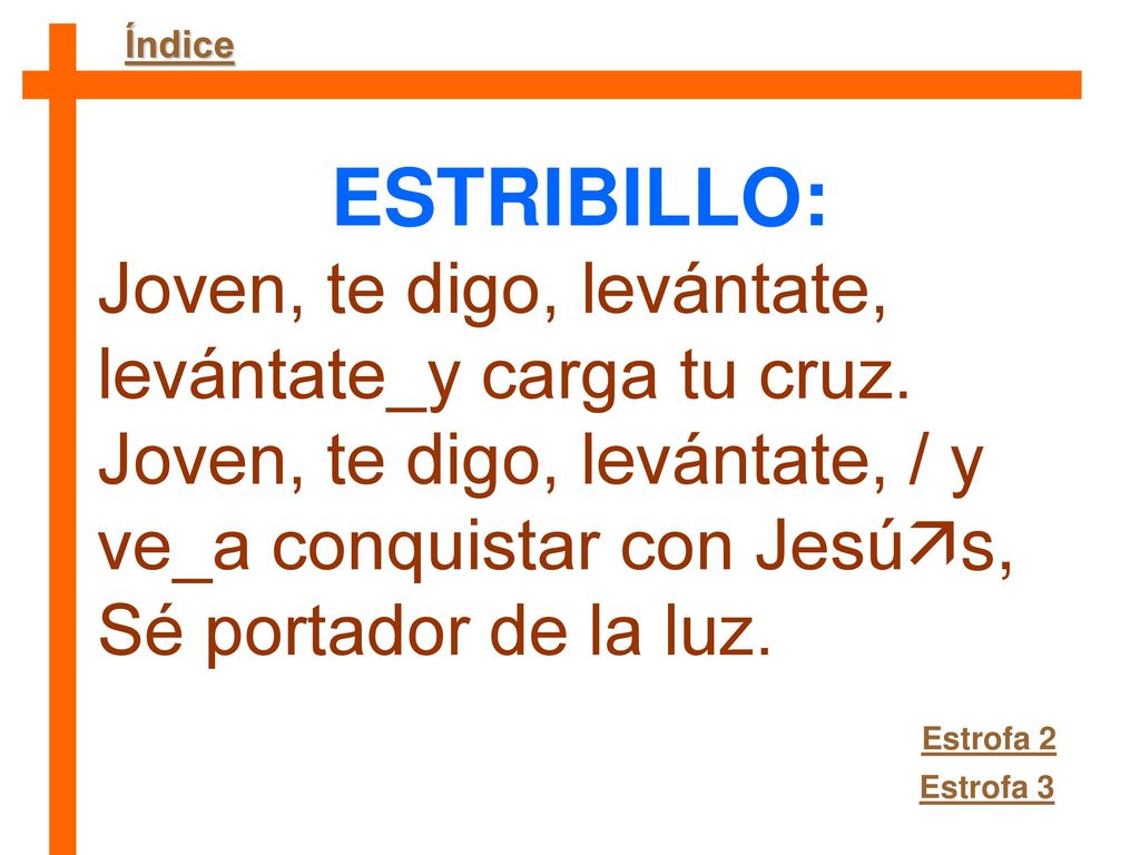 ESTRIBILLO: Joven, te digo, levántate, levántate_y carga tu cruz.