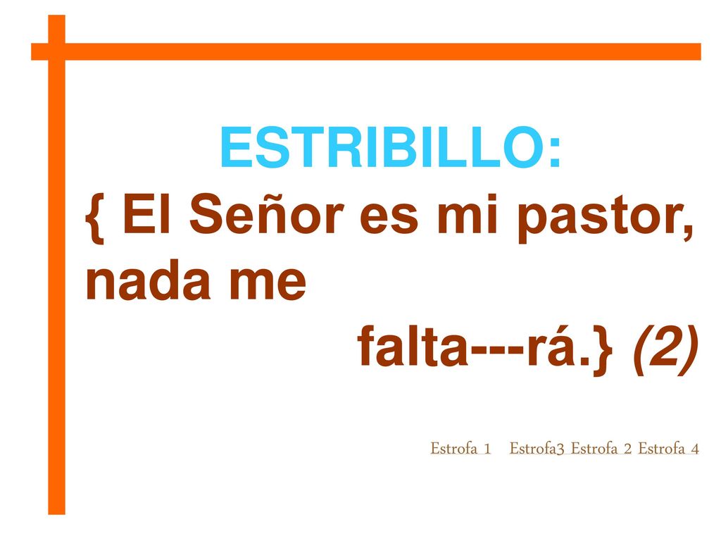 { El Señor es mi pastor, nada me falta---rá.} (2)