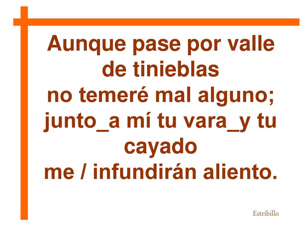 Aunque pase por valle de tinieblas no temeré mal alguno;