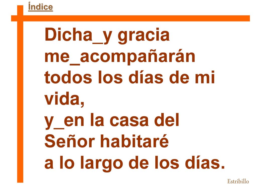 Dicha_y gracia me_acompañarán todos los días de mi vida,