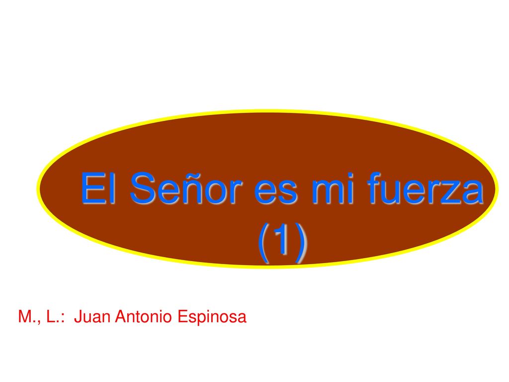 El Señor es mi fuerza (1) M., L.: Juan Antonio Espinosa