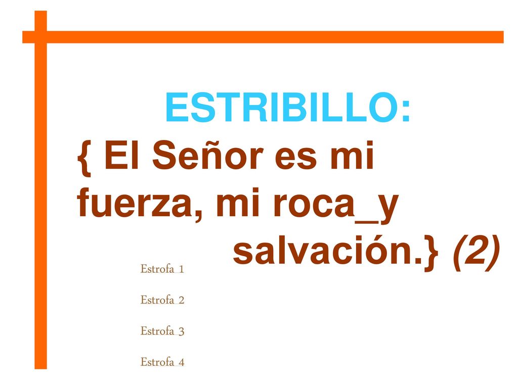 { El Señor es mi fuerza, mi roca_y salvación.} (2)