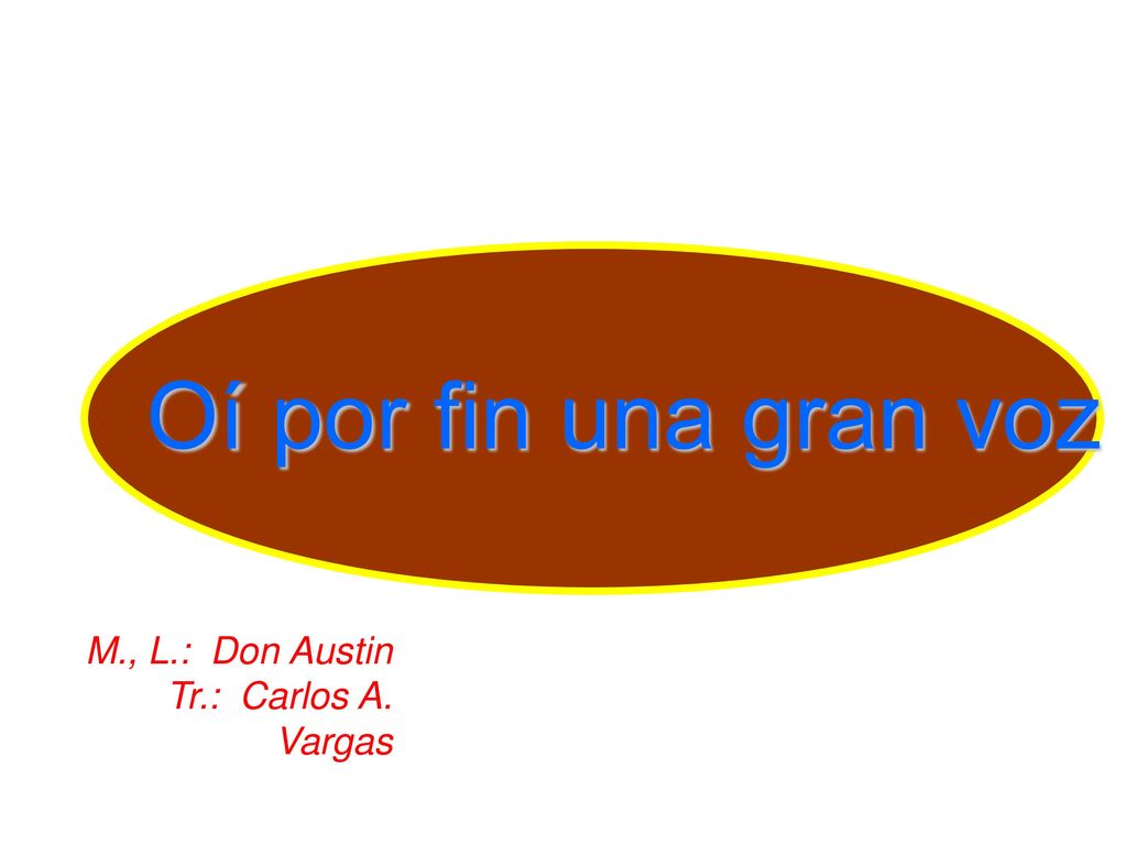 Oí por fin una gran voz M., L.: Don Austin Tr.: Carlos A. Vargas