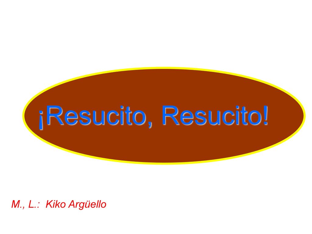 ¡Resucito, Resucito! (1 Cor 15:55, 2Tim 2:11-12) M., L.: Kiko Argüello