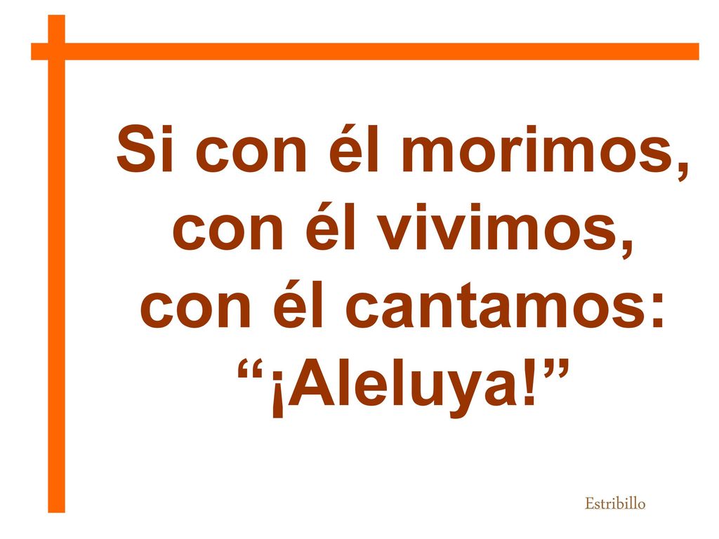 Si con él morimos, con él vivimos, con él cantamos: ¡Aleluya!