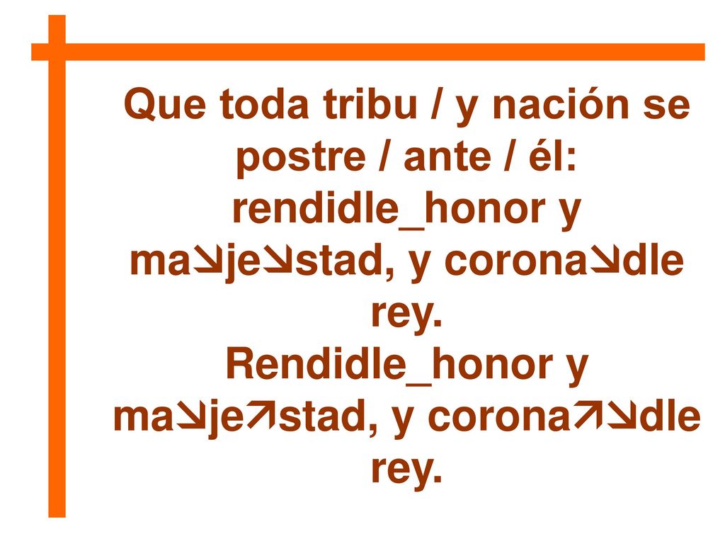 Que toda tribu / y nación se postre / ante / él: