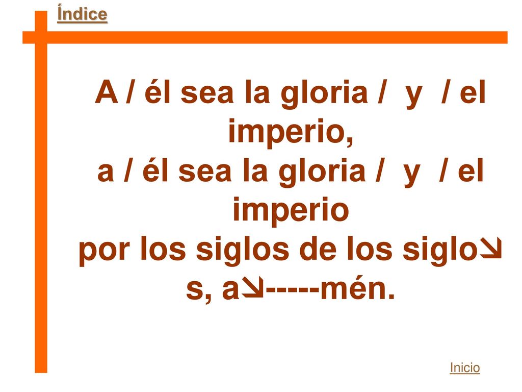 A / él sea la gloria / y / el imperio,