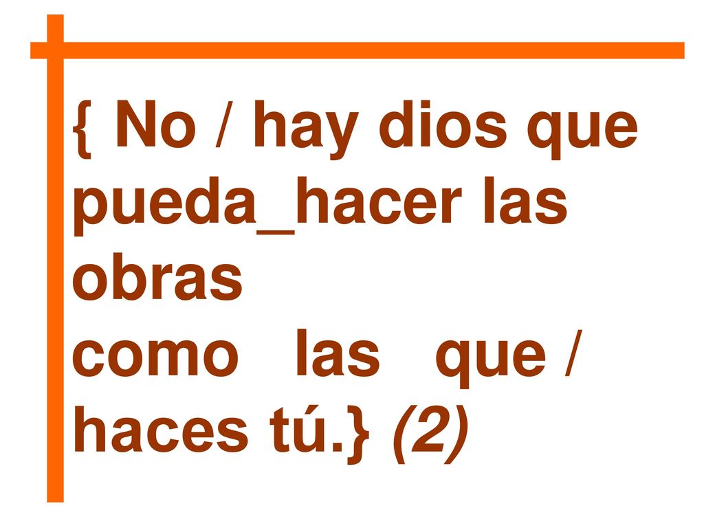 { No / hay dios que pueda_hacer las obras