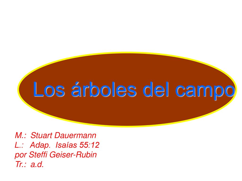 Los árboles del campo M.: Stuart Dauermann L.: Adap. Isaías 55:12
