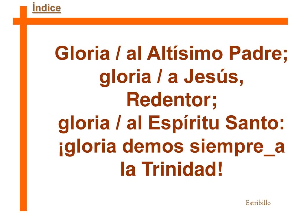 Gloria / al Altísimo Padre; gloria / a Jesús, Redentor;