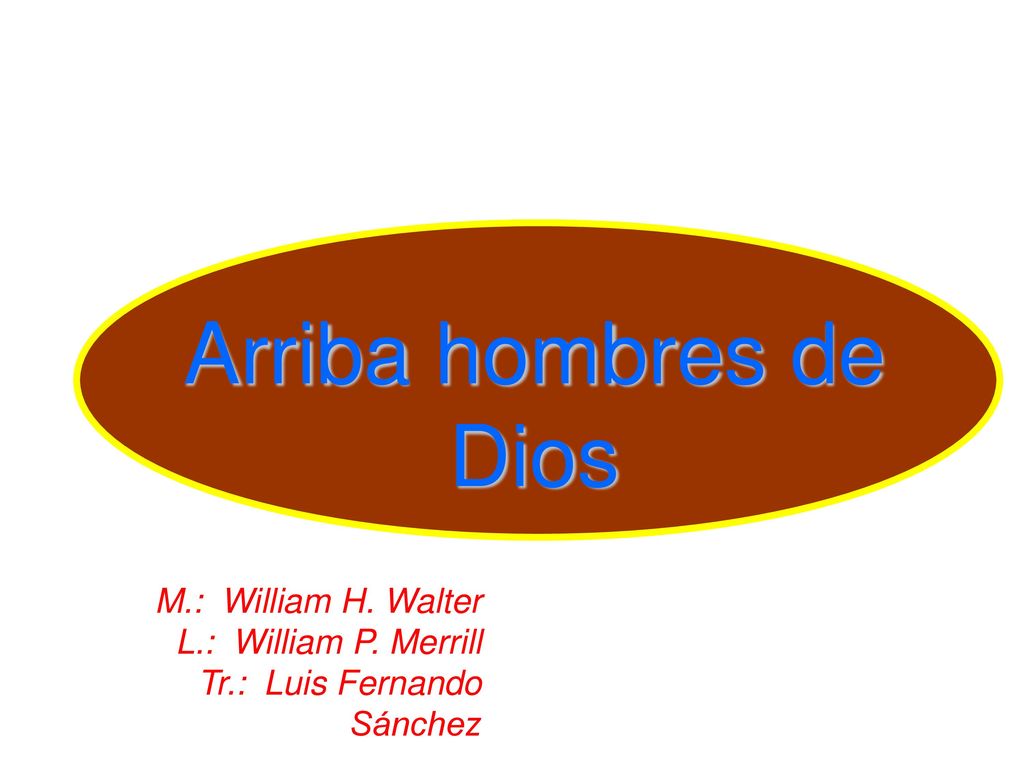 Arriba hombres de Dios M.: William H. Walter L.: William P. Merrill