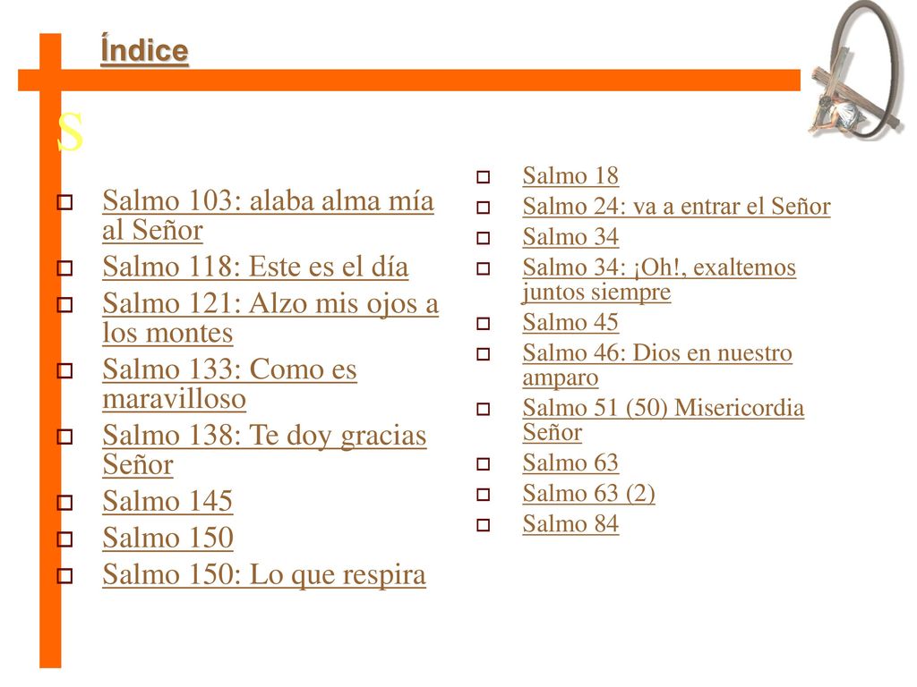 S Índice Salmo 103: alaba alma mía al Señor Salmo 118: Este es el día