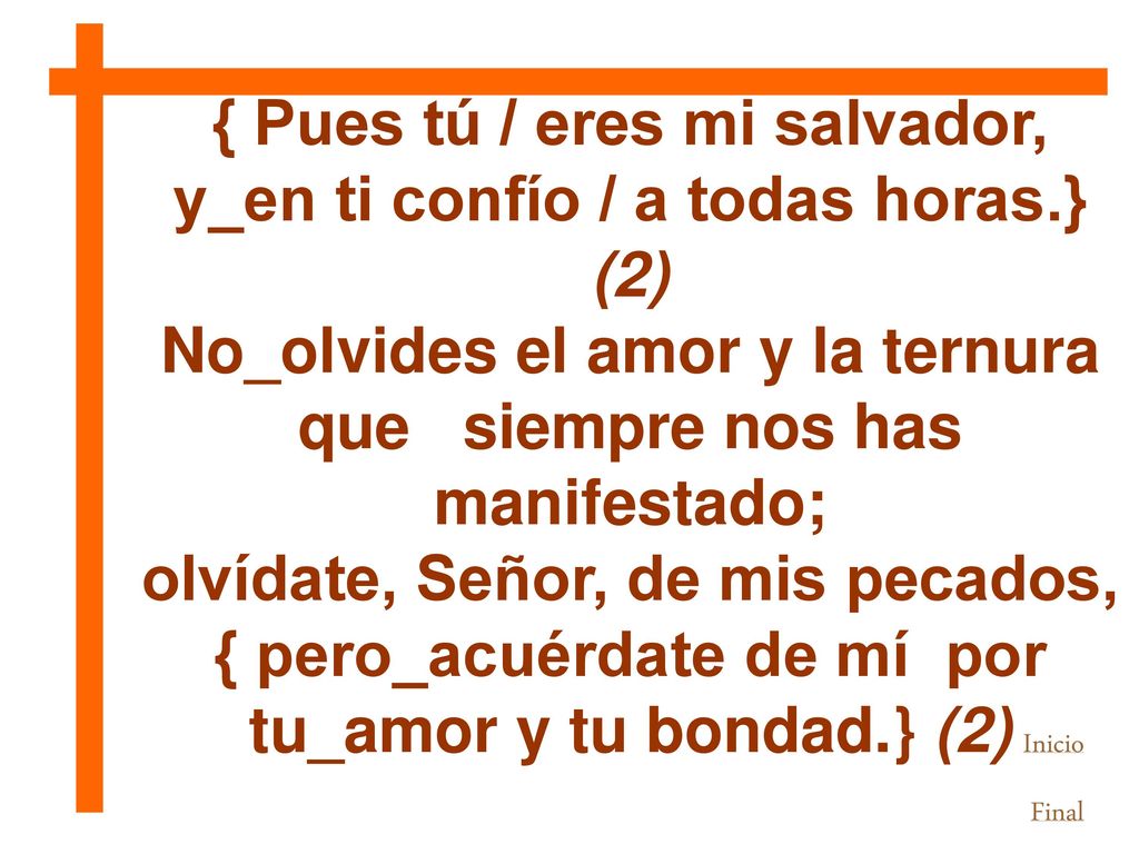 { Pues tú / eres mi salvador, y_en ti confío / a todas horas.} (2)