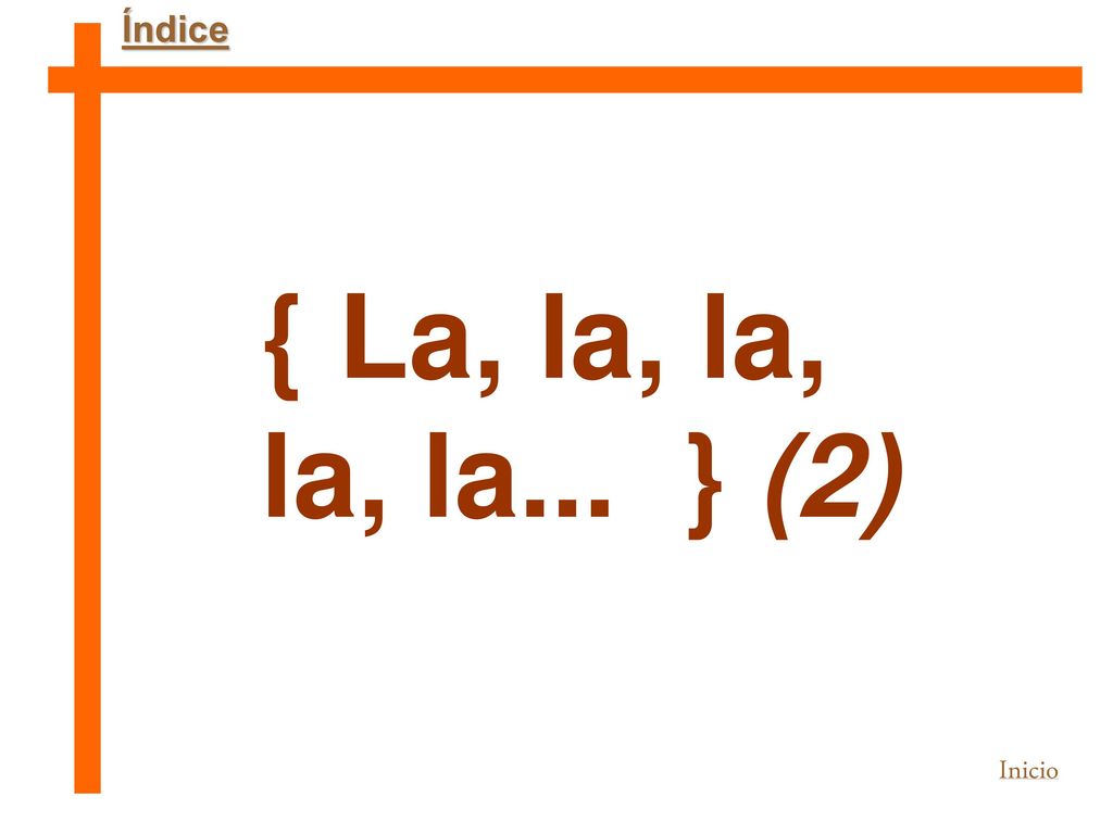 Índice { La, la, la, la, la... } (2) Inicio