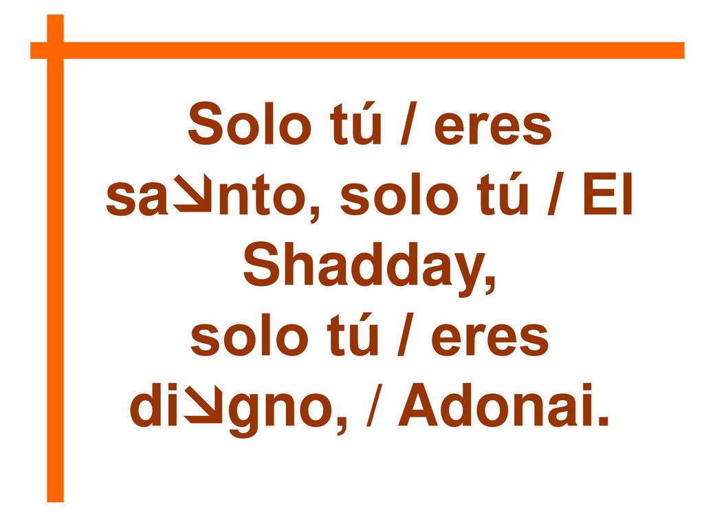 Solo tú / eres santo, solo tú / El Shadday,