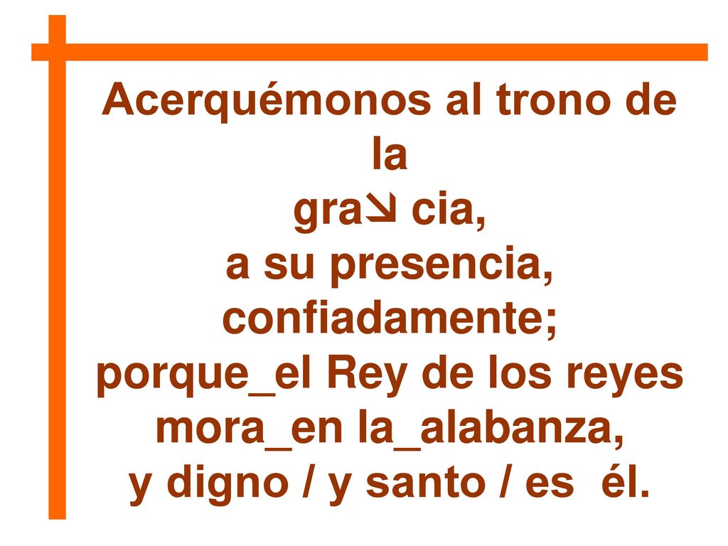 Acerquémonos al trono de la gra cia, a su presencia, confiadamente;