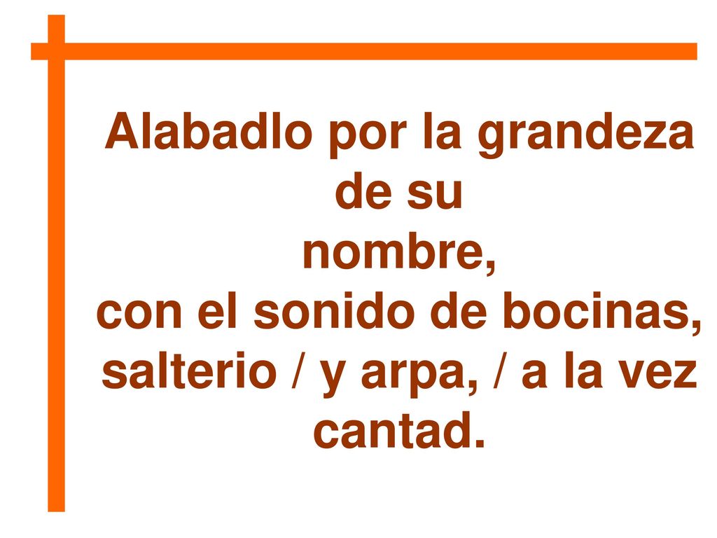 Alabadlo por la grandeza de su nombre, con el sonido de bocinas,