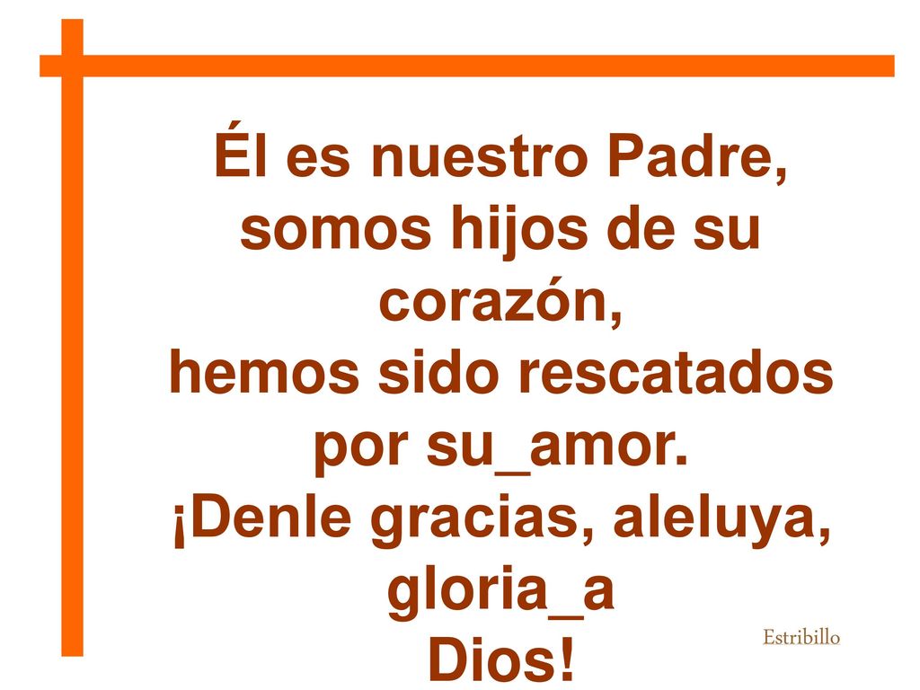 Él es nuestro Padre, somos hijos de su corazón,
