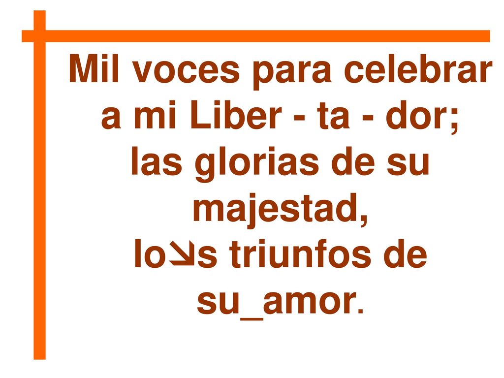Mil voces para celebrar a mi Liber - ta - dor;