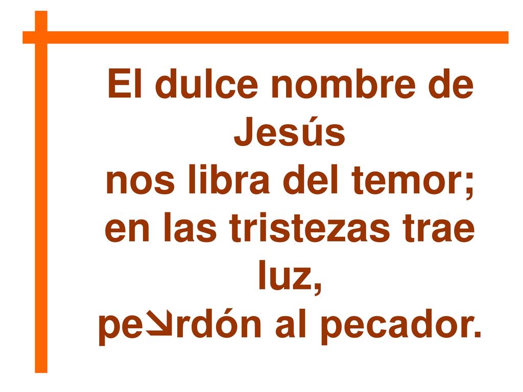 El dulce nombre de Jesús en las tristezas trae luz,