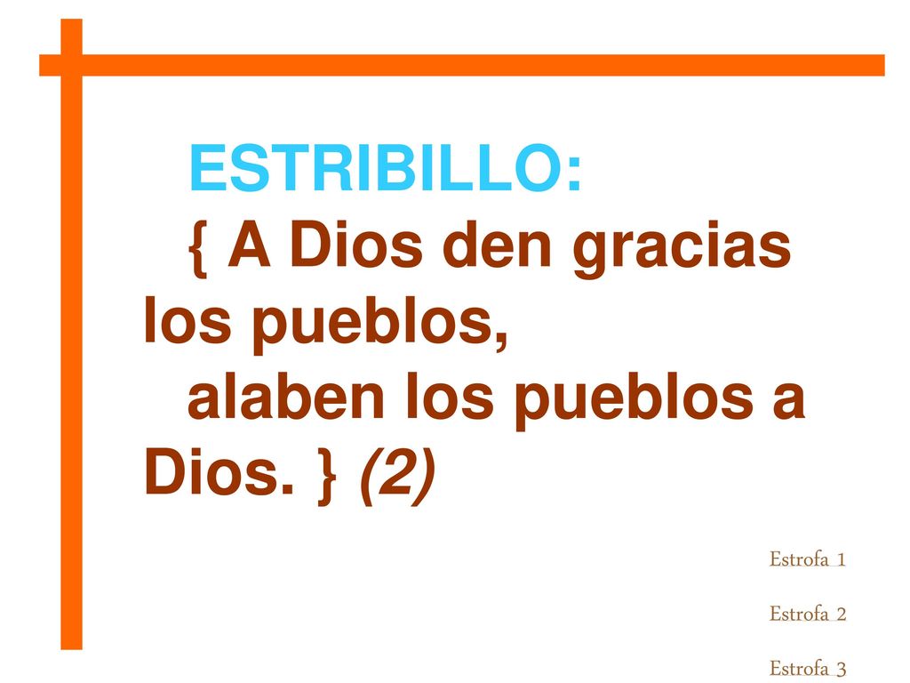 { A Dios den gracias los pueblos, alaben los pueblos a Dios. } (2)