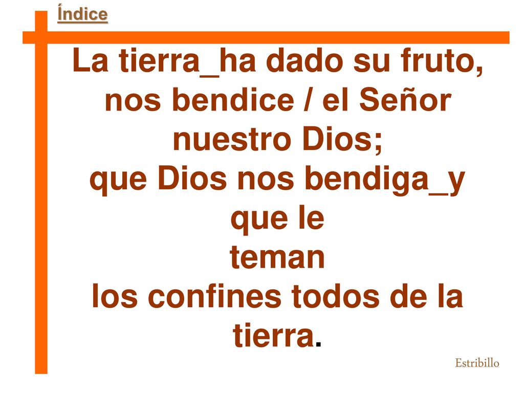 La tierra_ha dado su fruto, nos bendice / el Señor nuestro Dios;