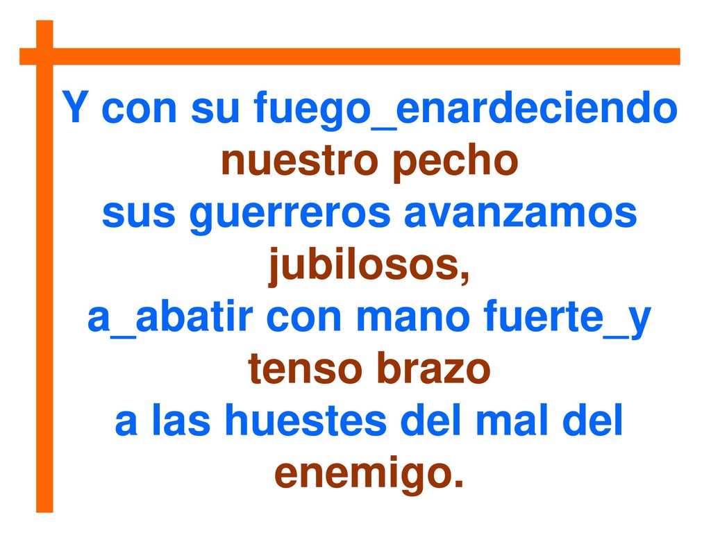 Y con su fuego_enardeciendo nuestro pecho sus guerreros avanzamos