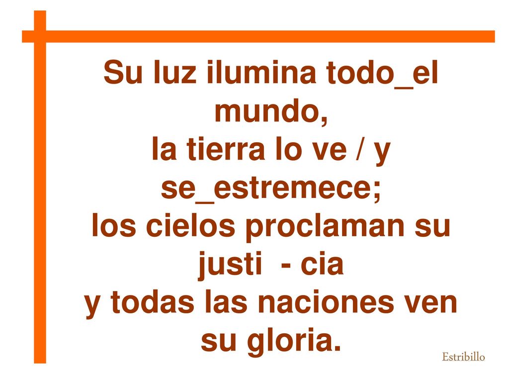 Su luz ilumina todo_el mundo, la tierra lo ve / y se_estremece;