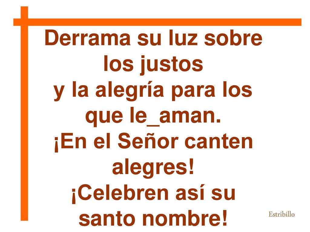 Derrama su luz sobre los justos y la alegría para los que le_aman.