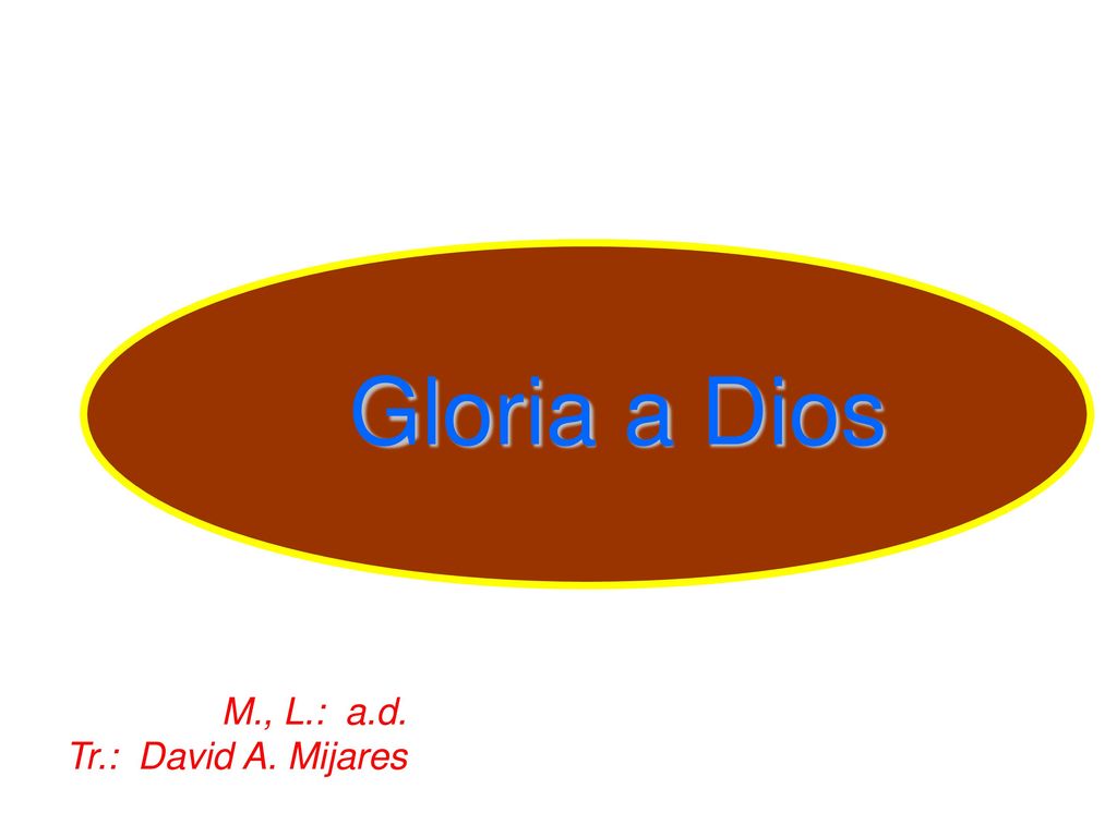 Gloria a Dios (Lc 2:14) M., L.: a.d. Tr.: David A. Mijares