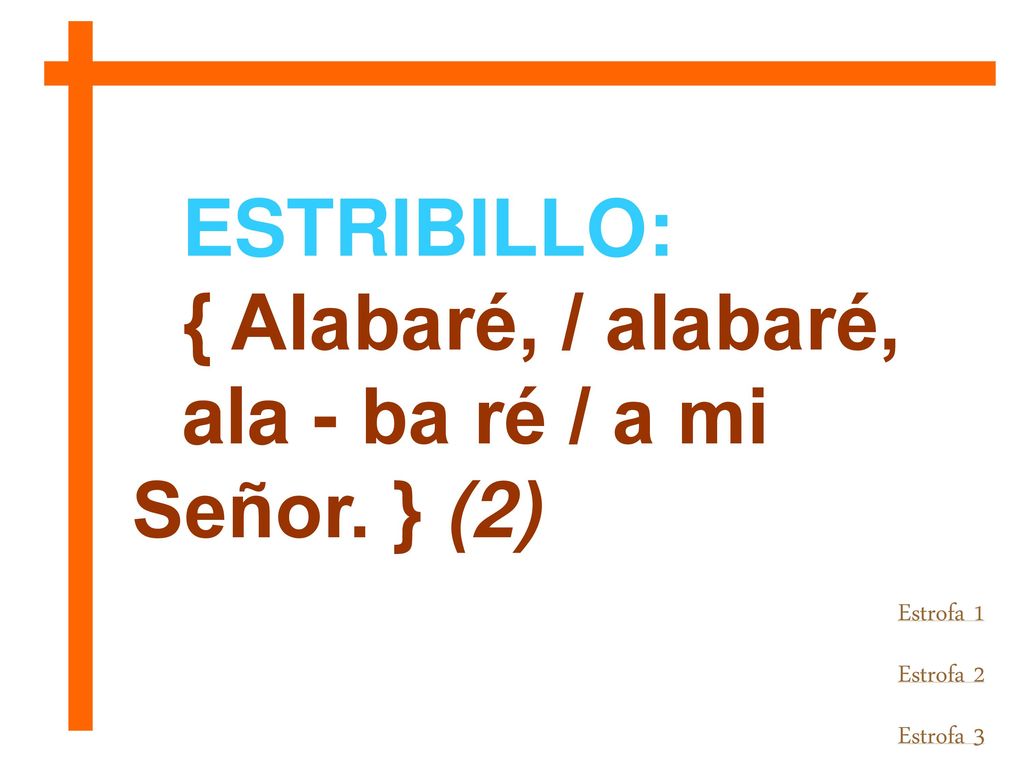 ala - ba ré / a mi Señor. } (2)
