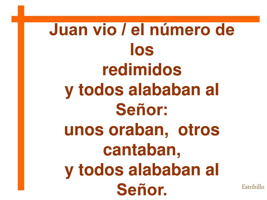 Juan vio / el número de los redimidos y todos alababan al Señor: