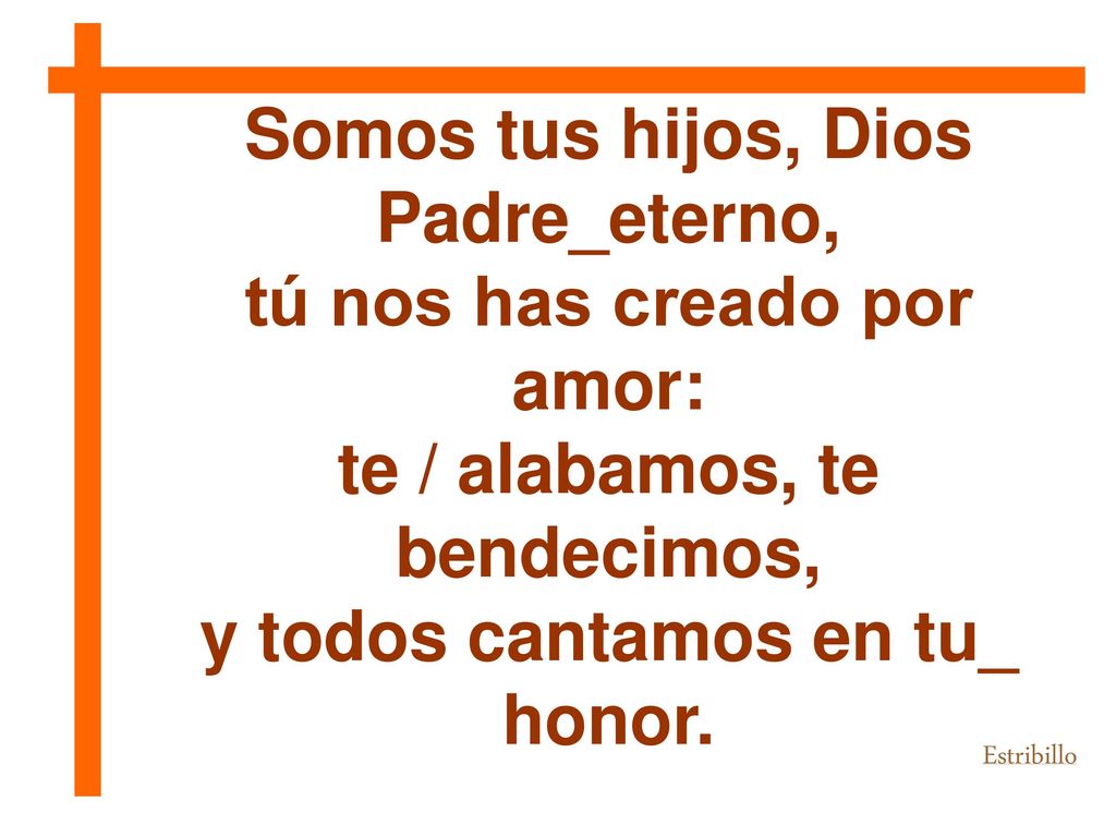Somos tus hijos, Dios Padre_eterno, tú nos has creado por amor: