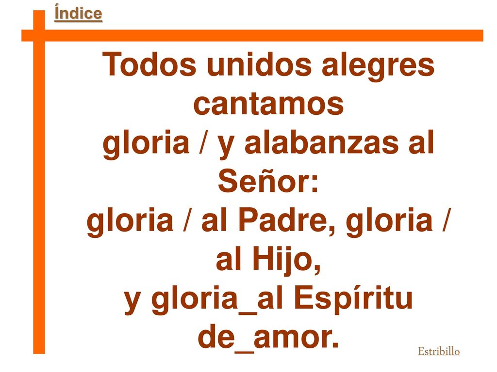 Todos unidos alegres cantamos gloria / y alabanzas al Señor: