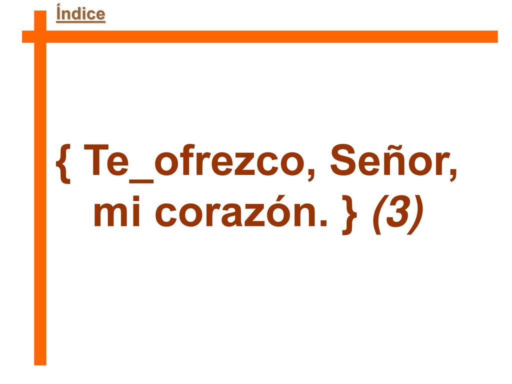 { Te_ofrezco, Señor, mi corazón. } (3)