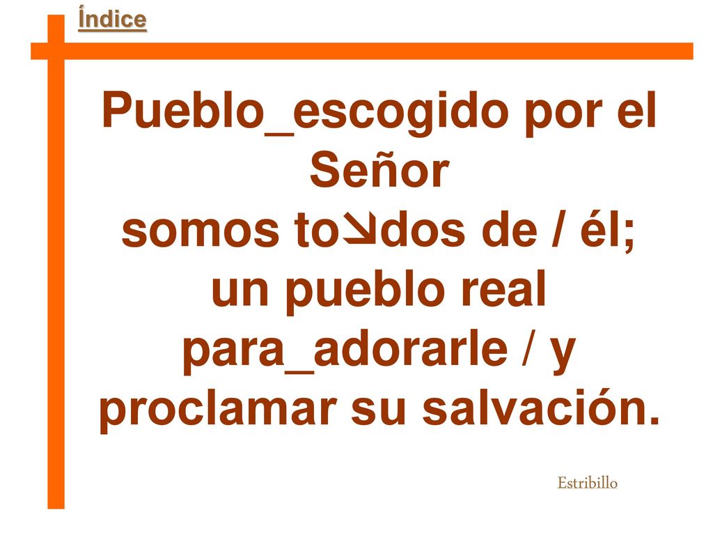 Pueblo_escogido por el Señor somos todos de / él;