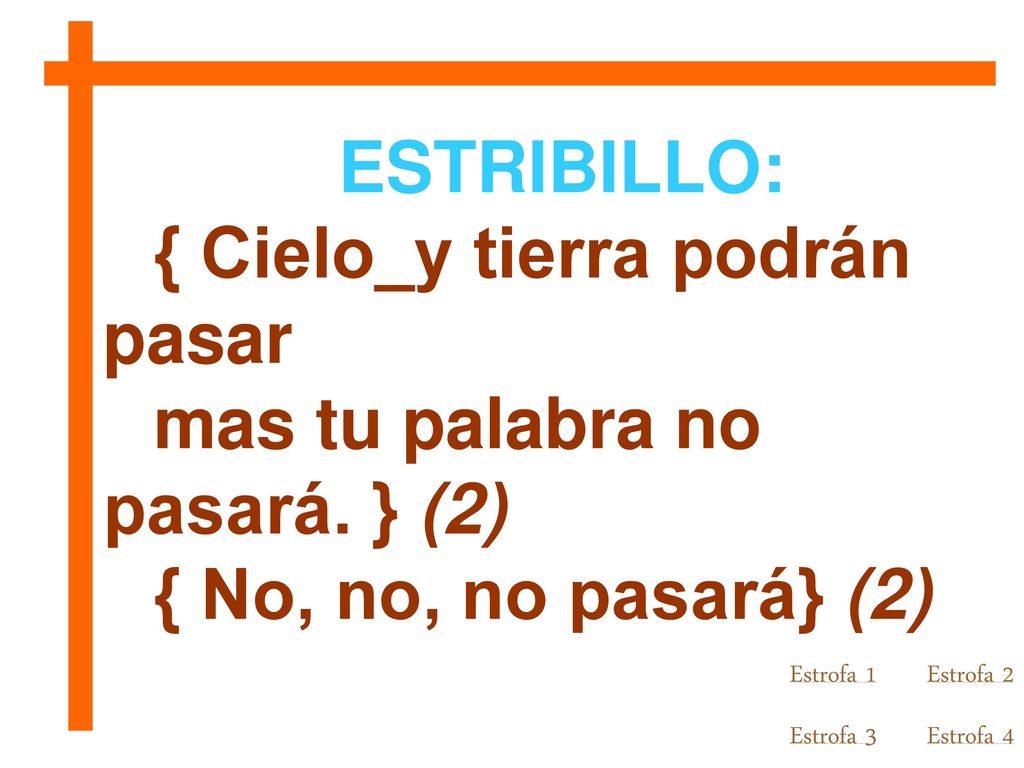 { Cielo_y tierra podrán pasar mas tu palabra no pasará. } (2)