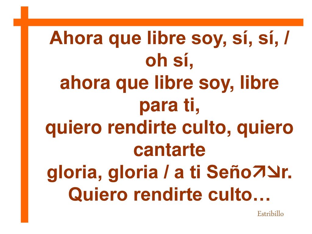 Ahora que libre soy, sí, sí, / oh sí,