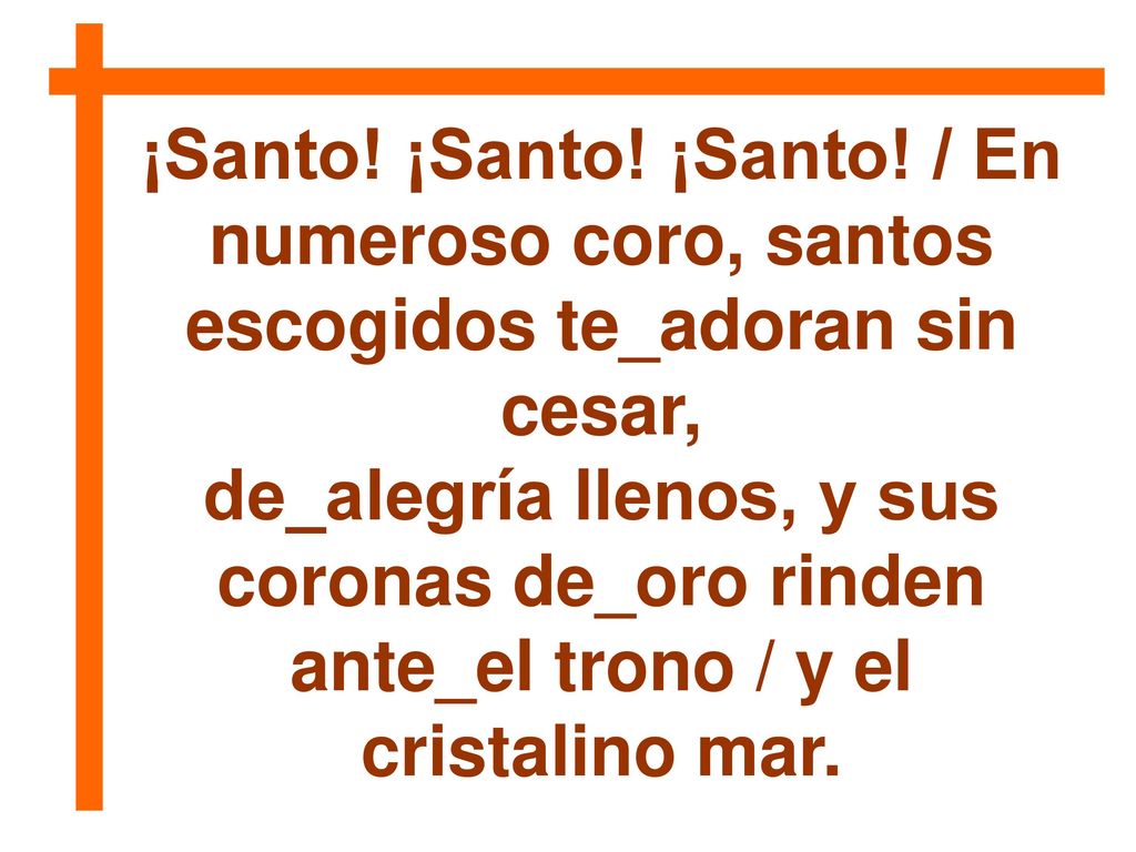 ¡Santo! ¡Santo! ¡Santo! / En numeroso coro, santos escogidos te_adoran sin cesar,