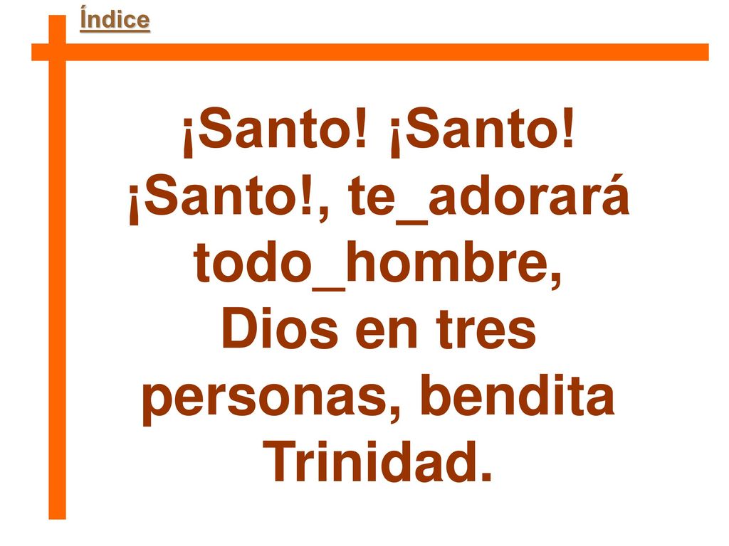 ¡Santo! ¡Santo! ¡Santo!, te_adorará Dios en tres personas, bendita
