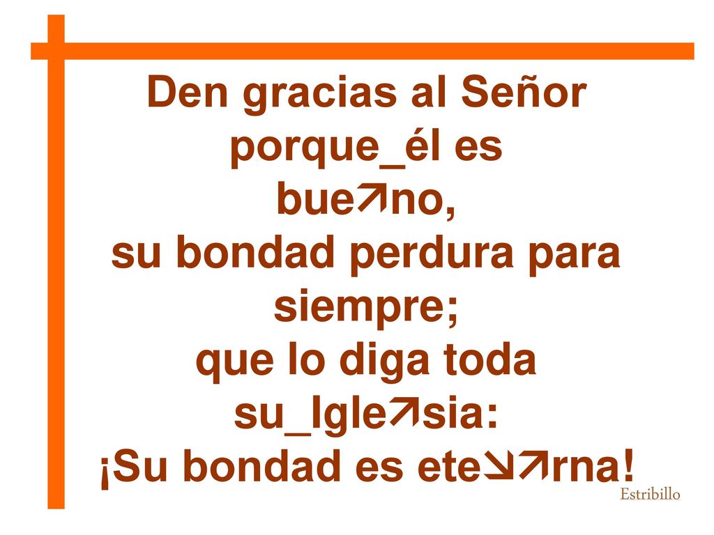Den gracias al Señor porque_él es bueno,