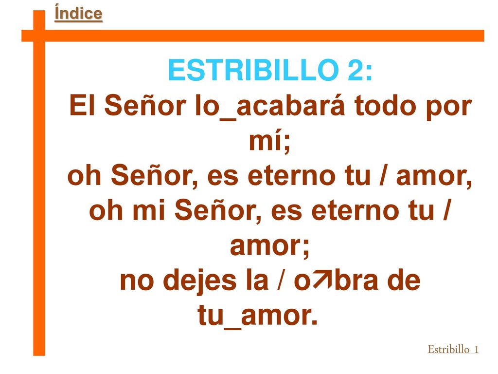 El Señor lo_acabará todo por mí; oh Señor, es eterno tu / amor,