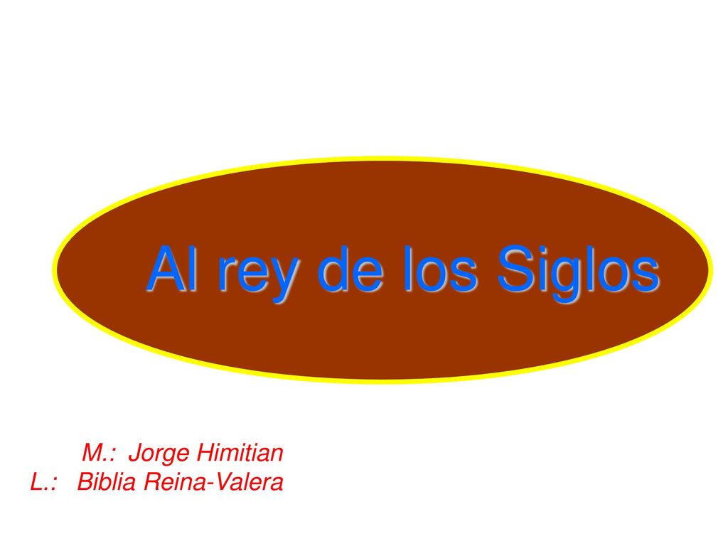 Al rey de los Siglos M.: Jorge Himitian L.: Biblia Reina-Valera