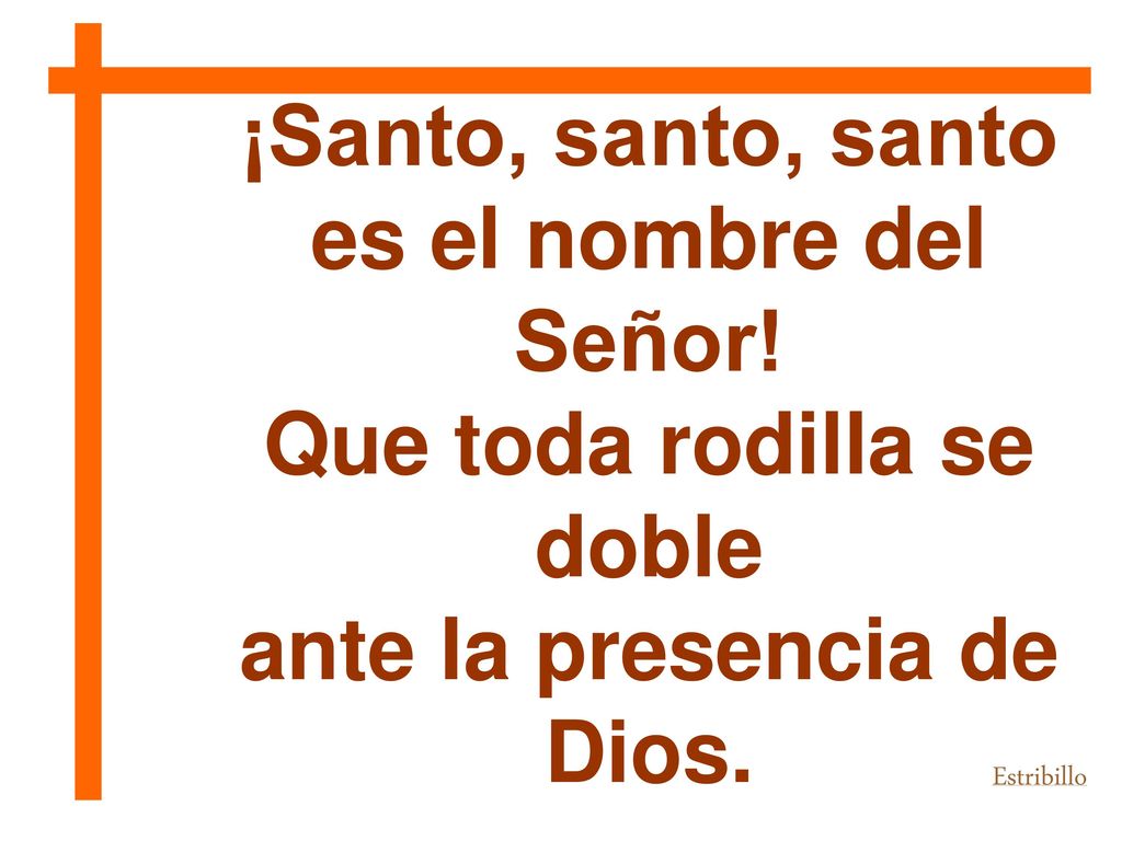 Que toda rodilla se doble ante la presencia de Dios.
